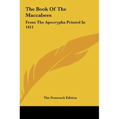 The Book Of The Maccabees: From The Apocrypha Printed In 1611 - Hardcover