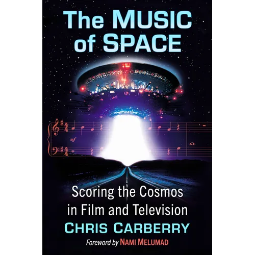 The Music of Space: Scoring the Cosmos in Film and Television - Paperback