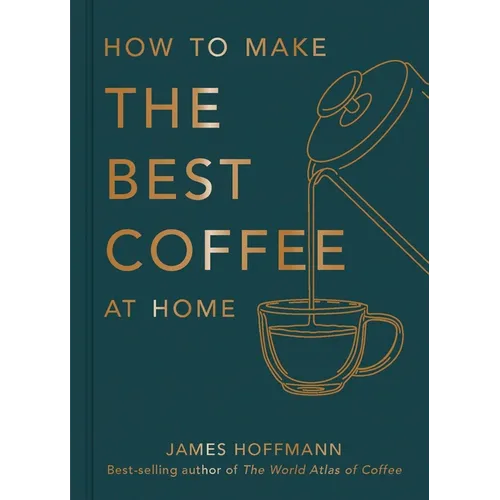 How to Make the Best Coffee at Home - Hardcover
