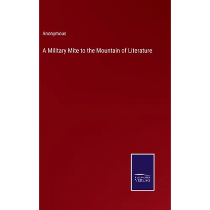 A Military Mite to the Mountain of Literature - Hardcover