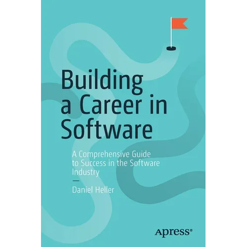 Building a Career in Software: A Comprehensive Guide to Success in the Software Industry - Paperback