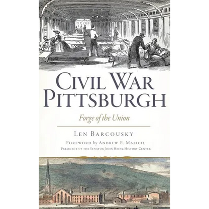 Civil War Pittsburgh: Forge of the Union - Hardcover