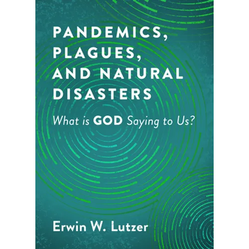 Pandemics, Plagues, and Natural Disasters: What Is God Saying to Us? - Paperback