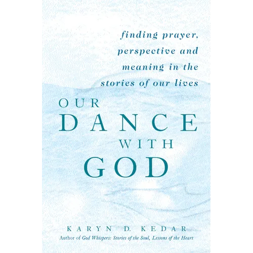 Our Dance with God: Finding Prayer, Perspective and Meaning in the Stories of Our Lives - Hardcover