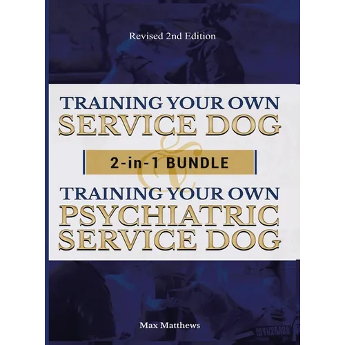 Training Your Own Service Dog AND Psychiatric Service Dog: 2 Books IN 1 BUNDLE! - Hardcover