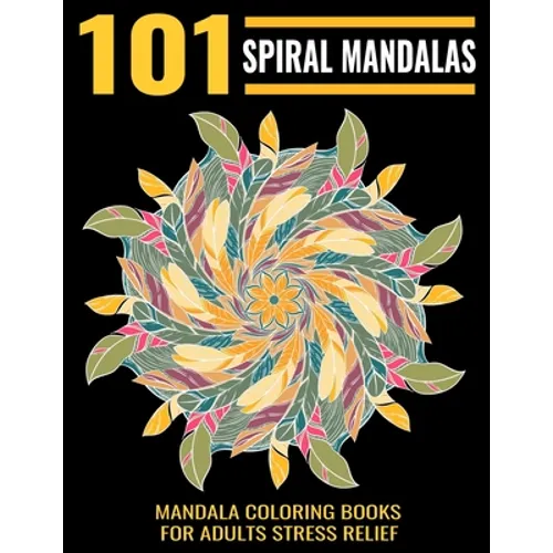 101 Spiral Mandalas: Mandala Coloring Books For Adults Stress Relief: Relaxation Mandala Designs - Paperback