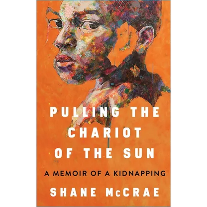 Pulling the Chariot of the Sun: A Memoir of a Kidnapping - Hardcover
