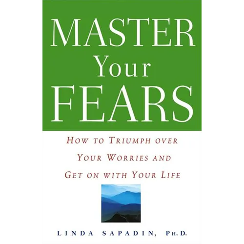 Master Your Fears: How to Triumph Over Your Worries and Get on with Your Life - Paperback