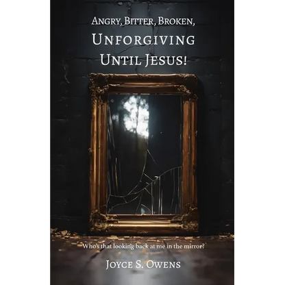 Angry, Bitter, Broken, Unforgiving - Until Jesus! - Paperback