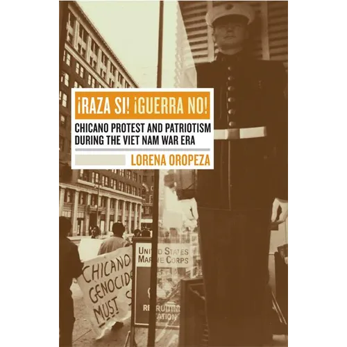 Raza Si, Guerra No: Chicano Protest and Patriotism During the Viet Nam War Era - Paperback