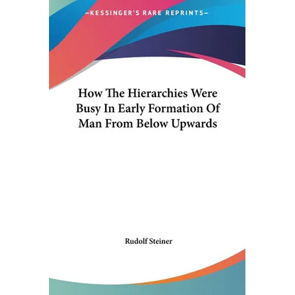 How The Hierarchies Were Busy In Early Formation Of Man From Below Upwards - Hardcover