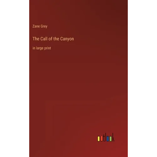 The Call of the Canyon: in large print - Hardcover