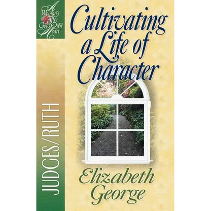 Cultivating a Life of Character: Judges/Ruth - Paperback