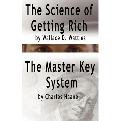 The Science of Getting Rich by Wallace D. Wattles AND The Master Key System by Charles Haanel - Hardcover