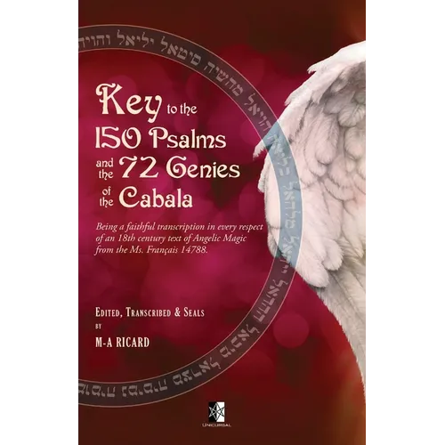 Key to the 150 Psalms and the 72 Genies of the Cabala: Being a transcription of an 18th century text of Angelic Magic from the Ms. Français 14788. - Paperback