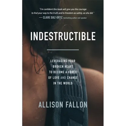 Indestructible: Leveraging Your Broken Heart to Become a Force of Love & Change in the World - Paperback