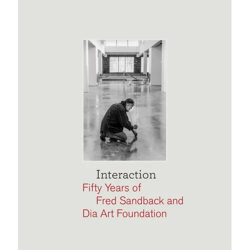 Interaction: Fifty Years of Fred Sandback and Dia Art Foundation - Hardcover