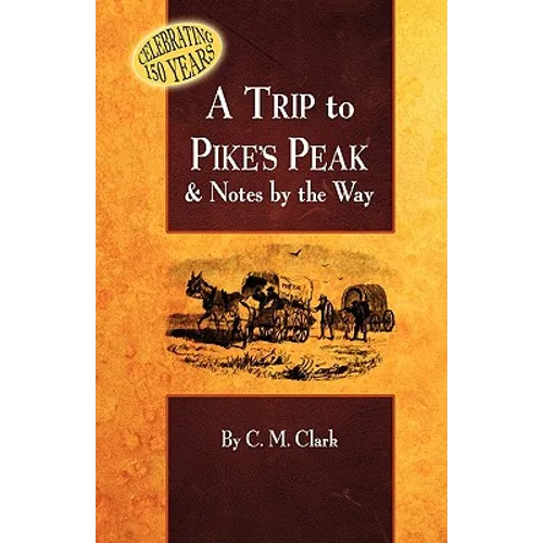 A Trip to Pike's Peak & Notes by the Way - Paperback
