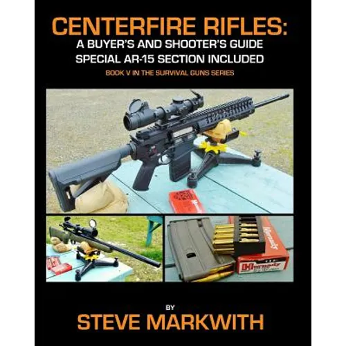 Centerfire Rifles: A Buyer's and Shooter's Guide: Special AR-15 Section Included - Paperback