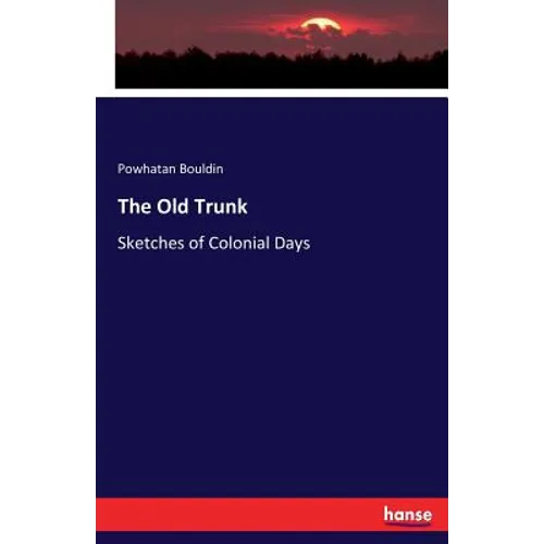 The Old Trunk: Sketches of Colonial Days - Paperback