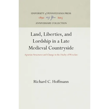 Land, Liberties, and Lordship in a Late Medieval Countryside: Agrarian Structures and Change in the Duchy of Wroclaw - Hardcover