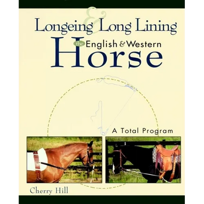 Longeing and Long Lining, the English and Western Horse: A Total Program - Hardcover