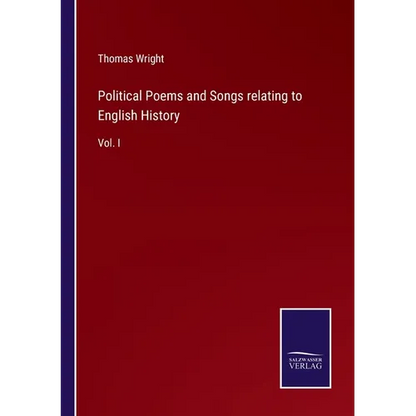 Political Poems and Songs relating to English History: Vol. I - Paperback
