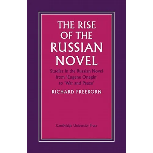 The Rise of the Russian Novel: Studies in the Russian Novel from Eugene Onegin to War and Peace - Paperback