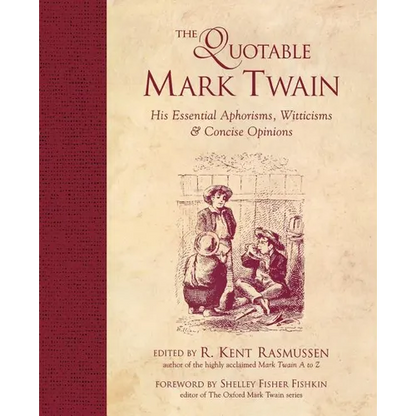 The Quotable Mark Twain: His Essential Aphorisms, Witticisms & Concise Opinions - Paperback