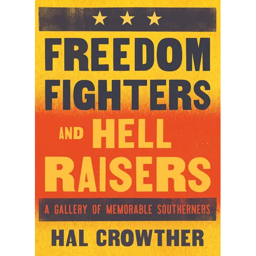 Freedom Fighters and Hell Raisers: A Gallery of Memorable Southerners - Paperback
