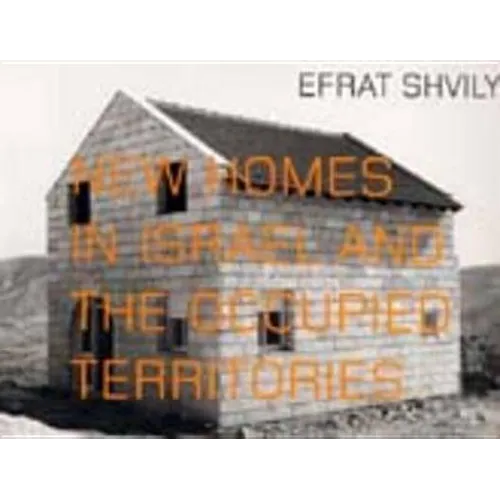 Efrat Shvily: New Homes in Israel and the Occupied Territories - Paperback