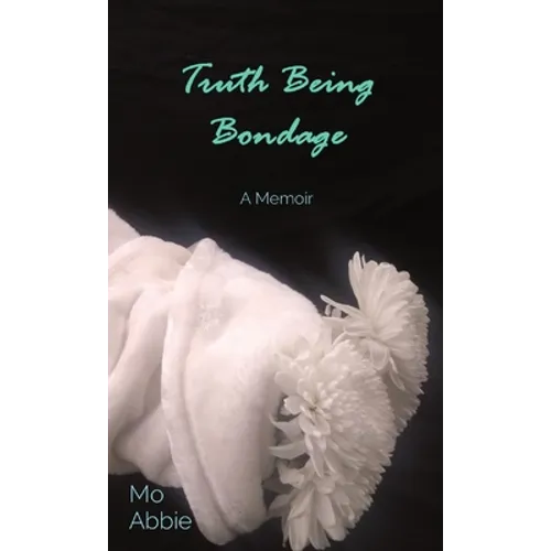 Truth Being Bondage: A Memoir - Hardcover