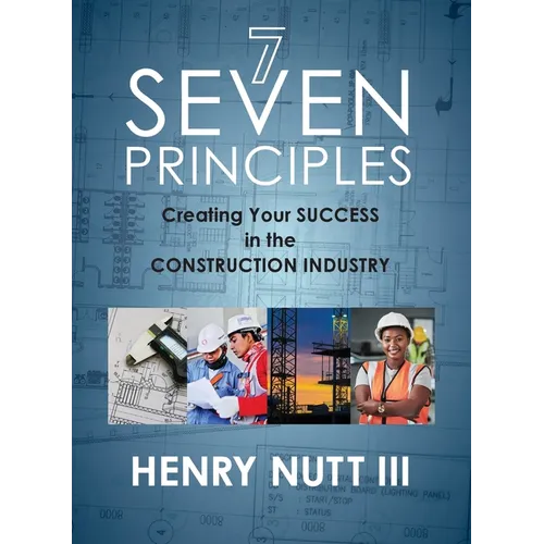 Seven Principles: Creating Your Success in the Construction Industry - Paperback