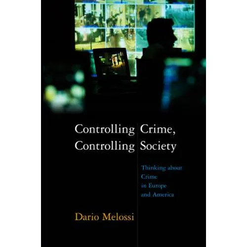 Controlling Crime, Controlling Society: Thinking about Crime in Europe and America - Paperback