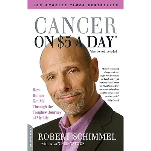Cancer on Five Dollars a Day (Chemo Not Included): How Humor Got Me Through the Toughest Journey of My Life - Paperback