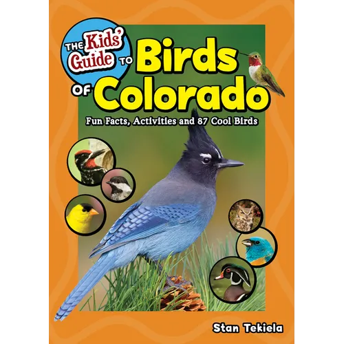 The Kids' Guide to Birds of Colorado: Fun Facts, Activities and 87 Cool Birds - Paperback