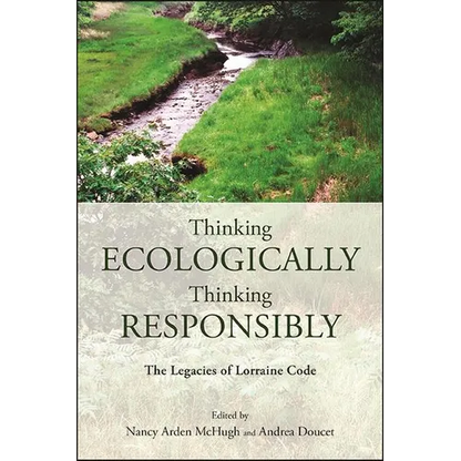 Thinking Ecologically, Thinking Responsibly: The Legacies of Lorraine Code - Paperback