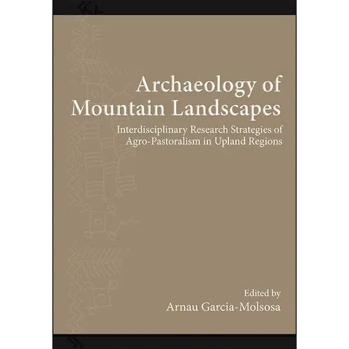 Archaeology of Mountain Landscapes: Interdisciplinary Research Strategies of Agro-Pastoralism in Upland Regions - Paperback