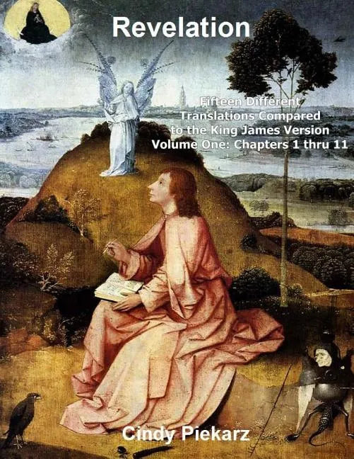 Revelation: Fifteen Different Translations Compared to the King James Version: Volume One: Chapters 1 thru 11 - Paperback