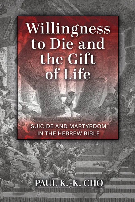 Willingness to Die and the Gift of Life: Suicide and Martyrdom in the Hebrew Bible - Paperback