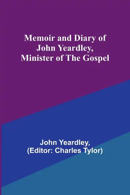 Memoir and Diary of John Yeardley, Minister of the Gospel - Paperback