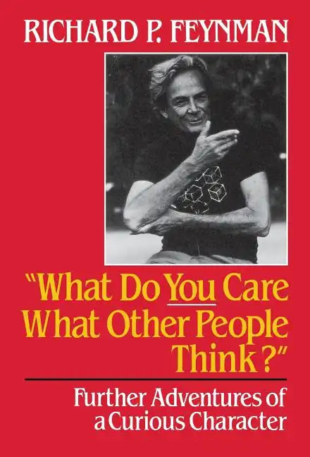 What Do You Care What Other People Think: Further Adventures of a Curious Character - Hardcover