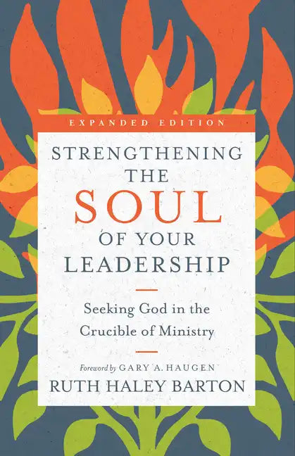 Strengthening the Soul of Your Leadership: Seeking God in the Crucible of Ministry - Hardcover