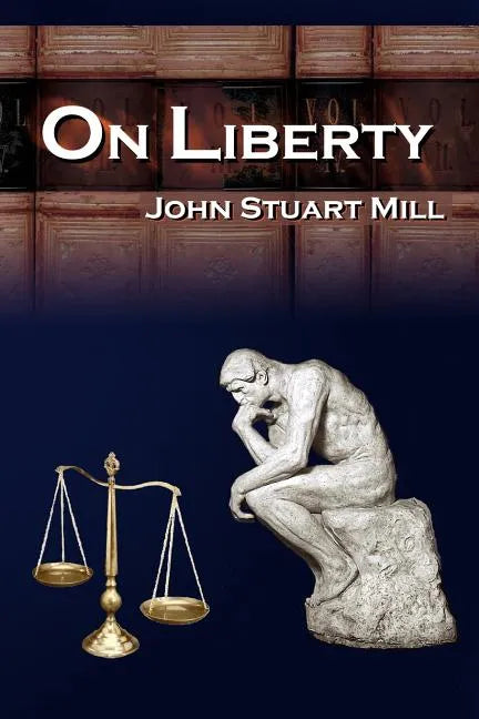 On Liberty: John Stuart Mill's 5 Legendary Lectures on Personal Liberty - Paperback