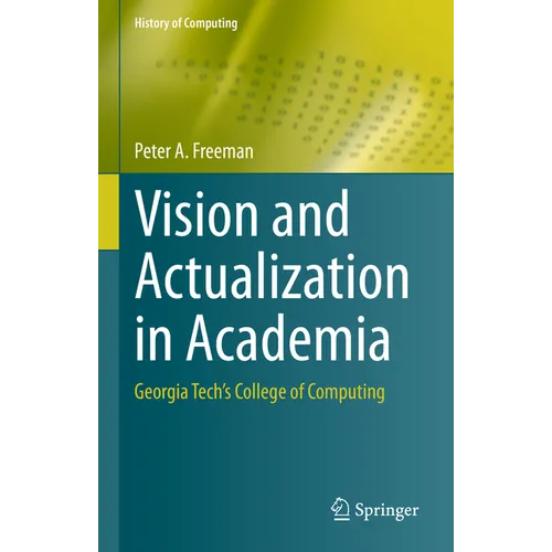 Vision and Actualization in Academia: Georgia Tech's College of Computing - Hardcover