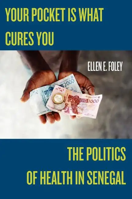 Your Pocket Is What Cures You: The Politics of Health in Senegal - Paperback