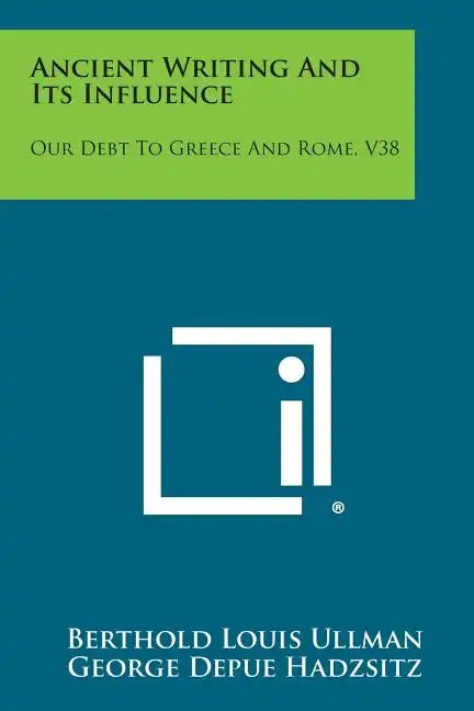 Ancient Writing and Its Influence: Our Debt to Greece and Rome, V38 - Paperback
