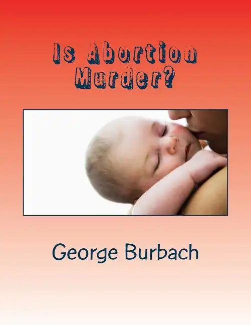 Is Abortion Murder?: Respecting Human Life - Paperback