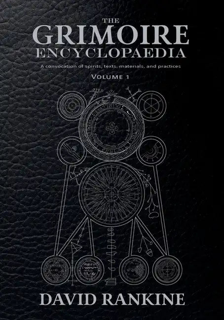 The Grimoire Encyclopaedia: Volume 1: A convocation of spirits, texts, materials, and practices - Paperback