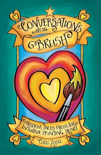 Conversations with the Brush: Wisdom Tales from the Intuitive Painting Heart - Paperback